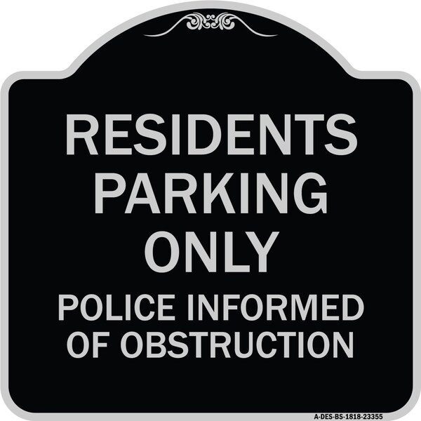 Parking Residents Parking Police Informed of Obstruction Aluminum Sign, 18" x 18", BS-1818-23355